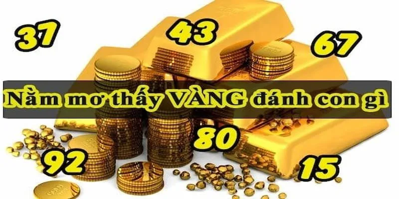 Giải Mã Giấc Mơ Thấy Vàng? Mơ Thấy Vàng Đánh Số Gì? 5 Bạn hãy thử vận may cùng bộ số lô đề may mắn khi nằm mơ vàng