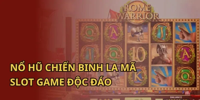 Nổ Hũ Chiến Binh La Mã SUNWIN - Game Slot Đổi Thưởng Độc Đáo 2 Nổ Hũ Chiến Binh La Mã là trò chơi nổi bật tại SUNWIN